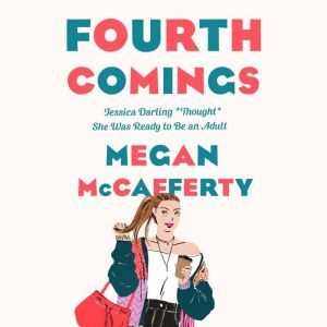 Fourth Comings: A Jessica Darling Novel, Megan McCafferty