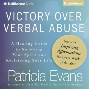 Victory Over Verbal Abuse A Healing Guide to Renewing Your Spirit and Reclaiming Your Life, Patricia Evans