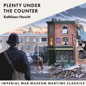 Plenty Under the Counter: Imperial War Museum Wartime Classics