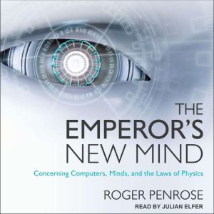 The Emperor's New Mind: Concerning Computers, Minds, and the Laws of Physics, Roger Penrose