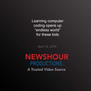 Learning computer coding opens up en..., PBS NewsHour