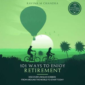 101 Ways to Enjoy Retirement, Ravina M Chandra
