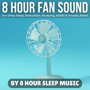 8 Hour Fan Sound for Deep Sleep, Relaxation, Studying, ADHD, & Anxiety Relief