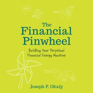 The Financial Pinwheel: Building Your Perpetual Financial Energy Machine