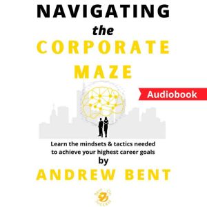 Navigating the Corporate Maze, Andrew Bent