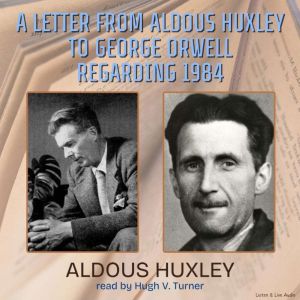 A Letter From Aldous Huxley to George Orwell Regarding 1984