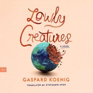 Lowly Creatures, Gaspard Koenig