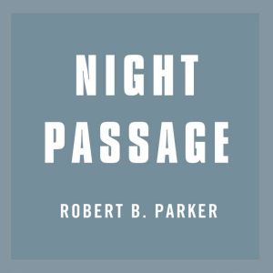 Night Passage, Robert B. Parker