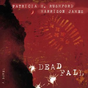 Deadfall: A John Hutchinson Novel, Patricia H. Rushford