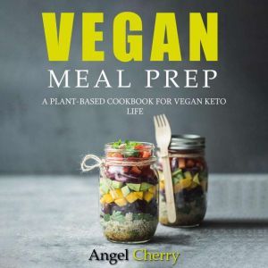 Vegan Meal Prep, Angel Cherry