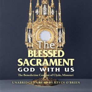 The Blessed Sacrament God With Us, The Benedictine Convent of Clyde, Missouri
