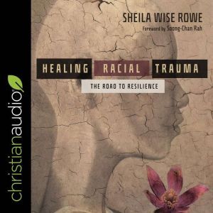Healing Racial Trauma, Sheila Wise Rowe