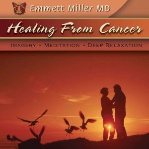 Healing from Cancer, Dr. Emmett Miller