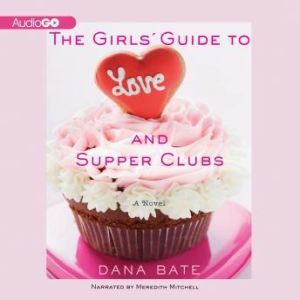 The Girls Guide to Love and Supper Cl..., Dana Bate