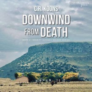 Downwind from Death: Sheriff Ulysses Walker, Book Three