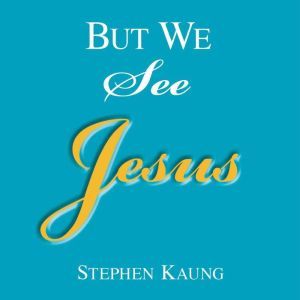 But We See Jesus, Stephen Kaung