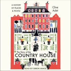 The Story of the Country House, Clive Aslet