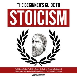 The Beginners Guide to Stoicism, Marc Salzgeber