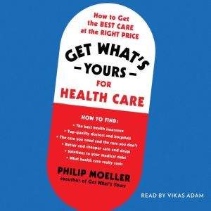 Get Whats Yours for Health Care, Philip Moeller