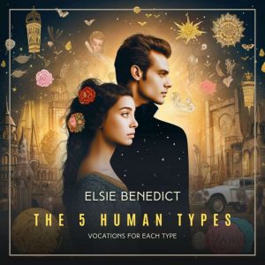 The 5 Human Types, Volume 7, Elsie Benedict