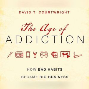 Age of Addiction, The, David T. Courtwright
