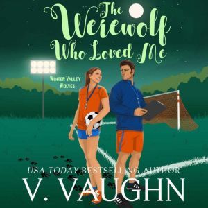 The Werewolf Who Loved Me: Winter Valley Wolves Book 4