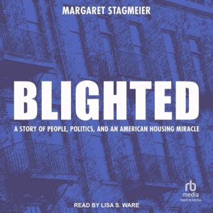 Blighted: A Story of People, Politics, and an American Housing Miracle