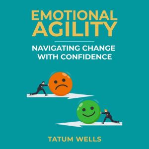 Emotional Agility: Navigating Change with Confidence