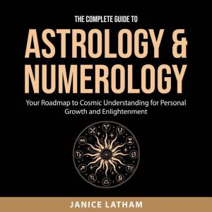 The Complete Guide to Astrology Num..., Janice Latham