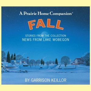 News from Lake Wobegon Fall, Garrison Keillor
