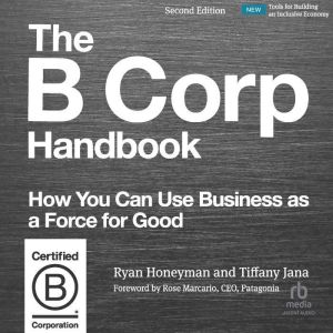 The B Corp Handbook, Second Edition: How You Can Use Business as a Force for Good