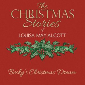 Beckys Christmas Dream, Louisa May Alcott