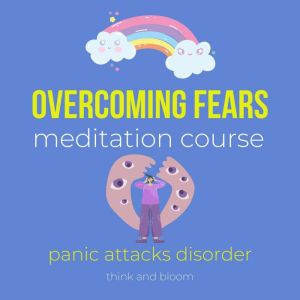 Overcoming fears meditation course  ..., Think and Bloom