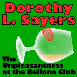 The Unpleasentness at the Bellona Clu..., Dorothy L. Sayers