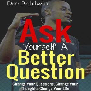 Ask Yourself A Better Question, Dre Baldwin