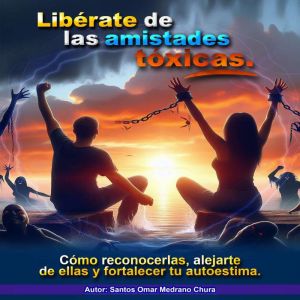Liberate de las amistades toxicas, santos omar medrano chura