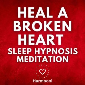 Heal a Broken Heart Sleep Hypnosis Me..., Harmooni