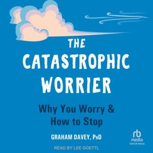 The Catastrophic Worrier, PhD Davey