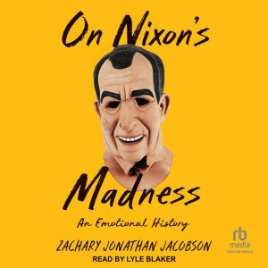On Nixon's Madness: An Emotional History
