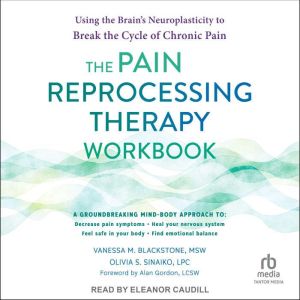 The Pain Reprocessing Therapy Workboo..., Olivia S. Sinaiko, LPC
