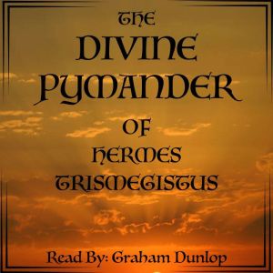 The Divine Pymander of Hermes Mercurius Trismegistus