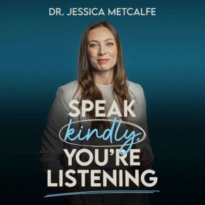 Speak Kindly, You're Listening