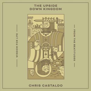 The Upside Down Kingdom: Wisdom for Life from the Beatitudes