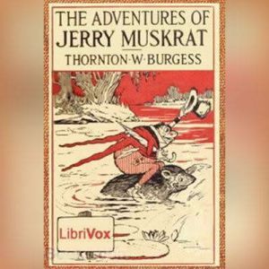 The Adventures of Jerry Muskrat, Thornton W. Burgess