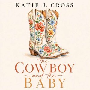 The Cowboy and the Baby, Katie J. Cross