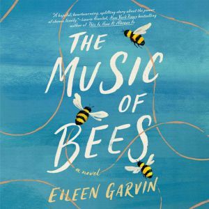 The Music of Bees: A Novel, Eileen Garvin