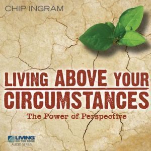 Living Above Your Circumstances, Chip Ingram