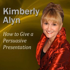 How to Give a Persuasive Presentation..., Dr. Kimberly Alyn