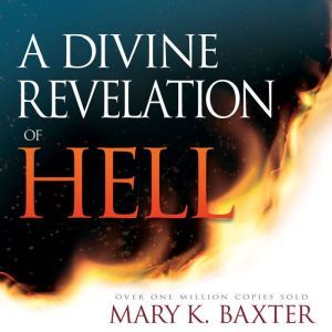 A Divine Revelation of Hell, Mary K. Baxter
