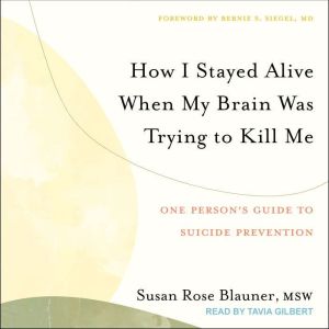 How I Stayed Alive When My Brain Was ..., Susan Rose Blauner